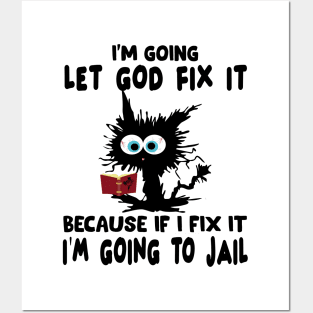 I’m Going To Let God Fix It Because If I Fix It I’m Going To T-Shirt Posters and Art